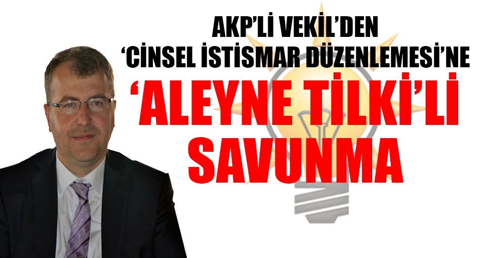 AKP'li vekilden 'cinsel istismar önergesi'ne 'Aleyna Tilki'li savunma