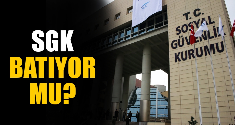 SGK'nın artan bütçe açığı dudak uçuklattı