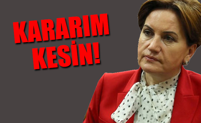 Akşener adaylık için 'kesin' kararını verdi!