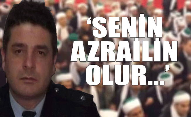 Tarikatı eleştiren vatandaşa komiser tehditi!