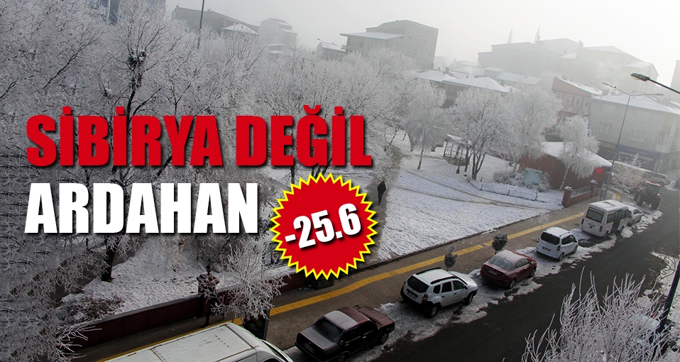 Ardahan Sibirya gibi: - 25.6
