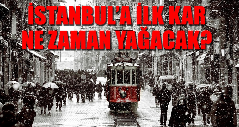 İstanbul'a ilk kar ne zaman yağacak?