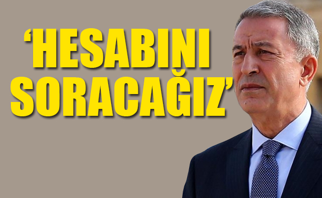 Hulusi Akar: İnlerinize gireceğiz, inlerinize!