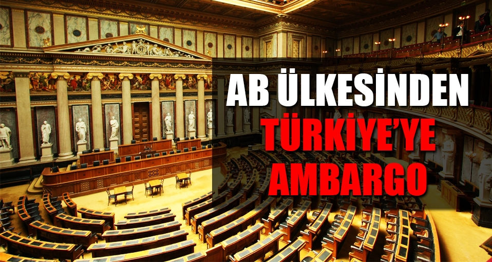 Avusturya Meclisi'nden Türkiye'ye ambargo kararı