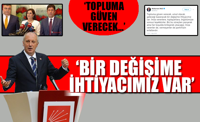 İnce: İmza verenler de, vermeyenler de partimizin evlatlarıdır