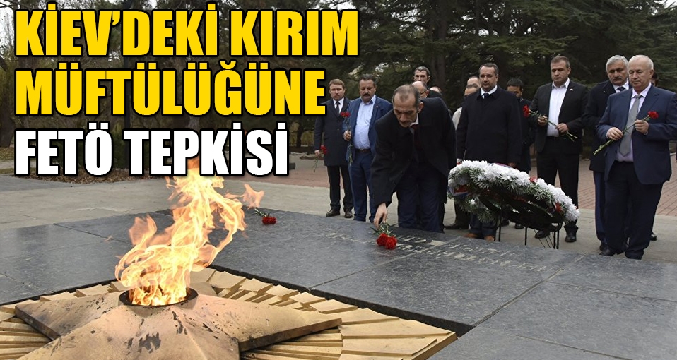 Kiev'deki Kırım Müftülüğü'ne FETÖ tepkisi: Tanımıyoruz