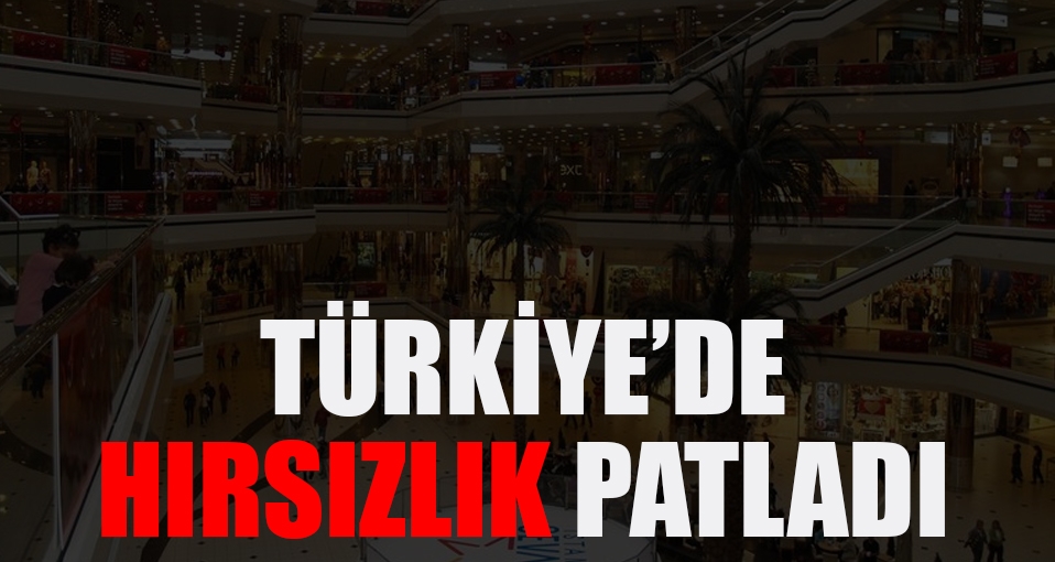 Türkiye'de hırsızlık patladı
