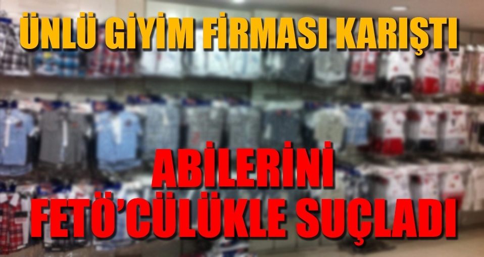 Ünlü giyim firması karıştı