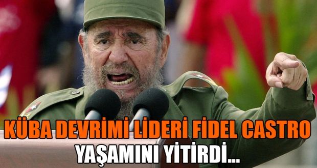 Küba Devrimi'nin lideri Fidel Castro yaşamını yitirdi