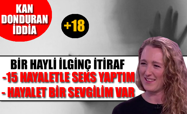 'Bir hayalete aşığım ve ondan çocuk istiyorum'