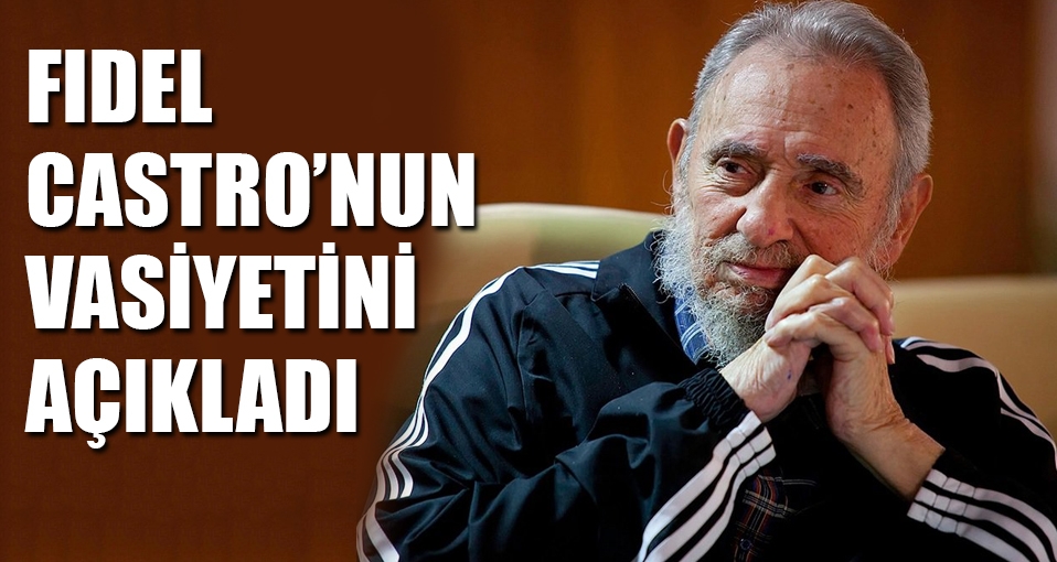 Fidel Castro'nun vasiyetini kardeşi açıkladı