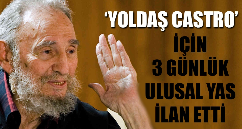 Kim'den 'Yoldaş Castro' için ulusal yas ilanı