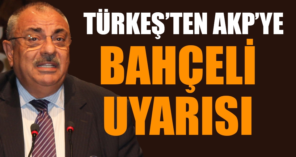 Türkeş'ten AKP'ye Bahçeli uyarısı!
