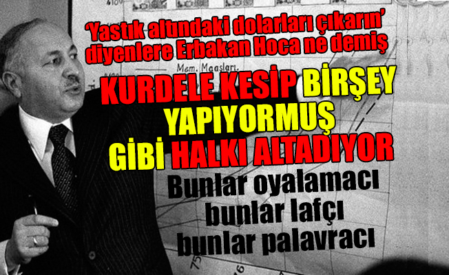 Necmettin Erbakan, Erdoğan'ın 2 yakasını tuttu bırakmıyor