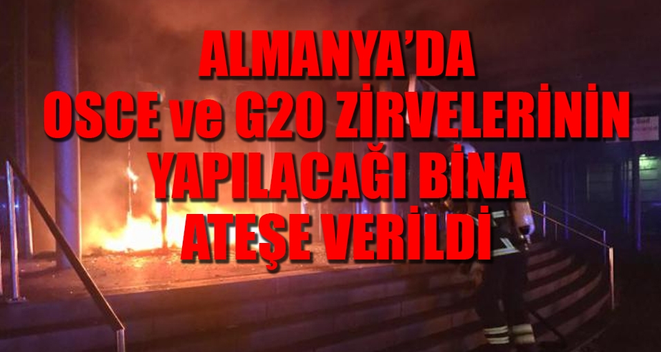 Hamburg'ta OSCE ve G20 zirvelerinin yapılacağı bina ateşe verildi