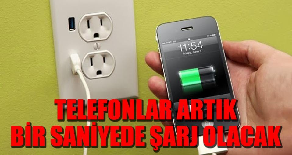 Telefonlar artık bir saniyede şarj olacak!