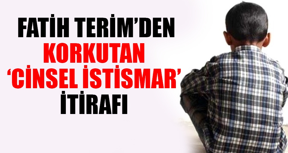 Fatih Terim'den korkutan 'cinsel istismar' itirafı!