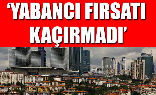 Dolardaki hareketlilik yabancıya yaradı... Satışlar yüzde 65.6 arttı