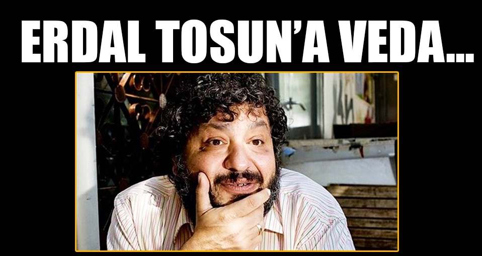 Erdal Tosun son yolculuğuna uğurlandı; Salon gözyaşlarına boğuldu