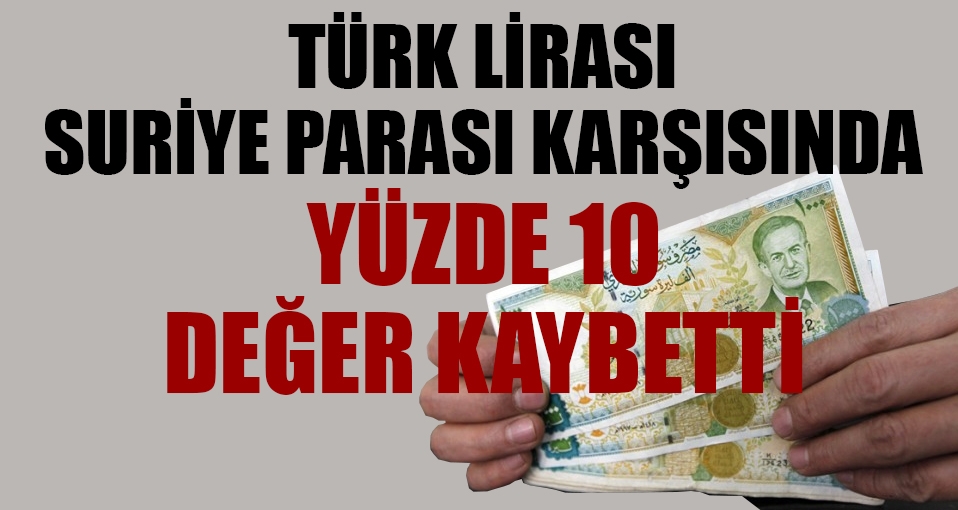 Türk Lirası, Suriye Lirası karşısında yüze 10 değer kaybetti