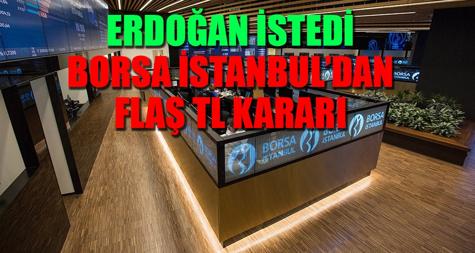 Erdoğan'ın çağrısının ardından Borsa İstanbul'dan TL kararı