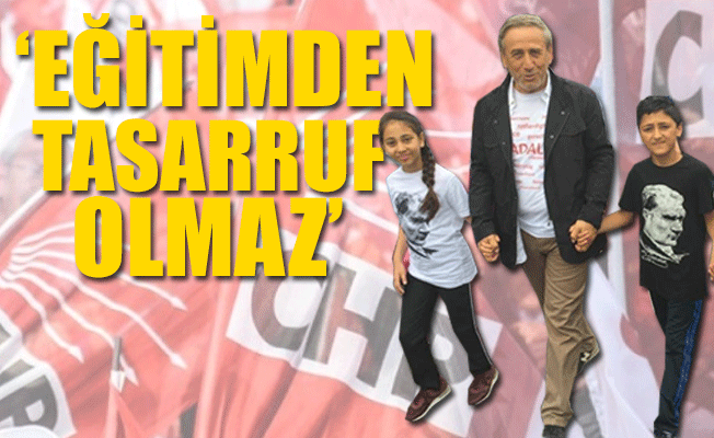 CHP'li Kaya: Eğitim bütçesinden tasarrufa giderseniz krizin altını harlarsınız
