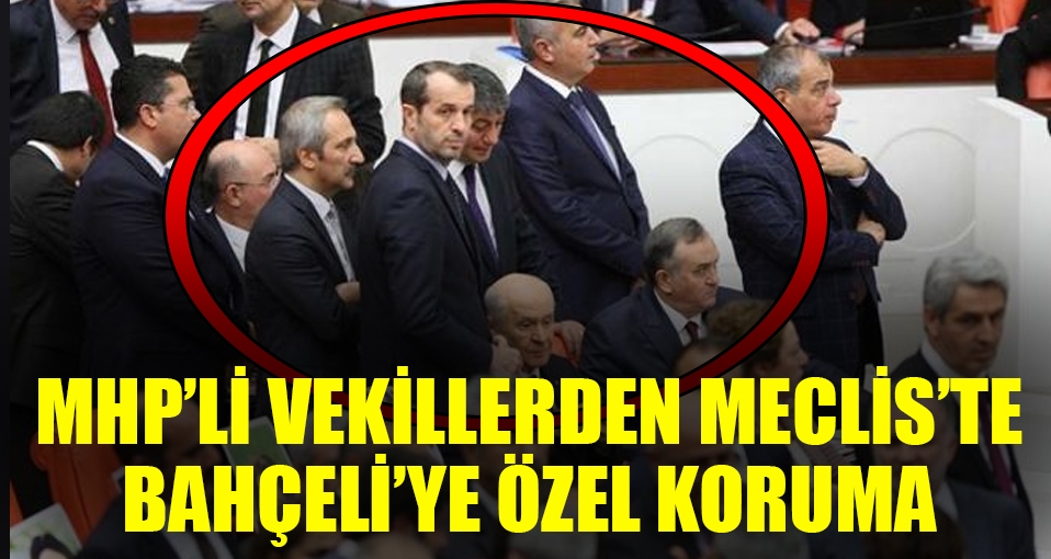 MHP'li vekillerden Meclis'te Bahçeli'ye özel koruma