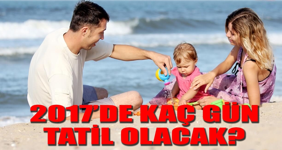 Çalışanlar 2017'de kaç gün tatil yapacak?
