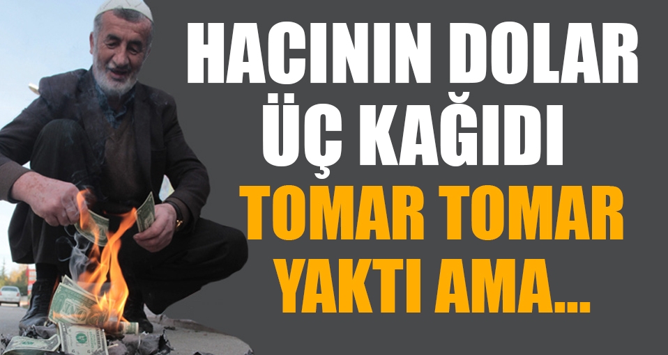Doları protesto etti ama sahtesini yaktı!