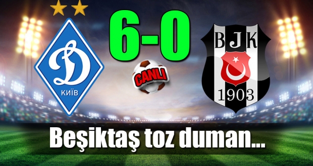 Beşiktaş darmadağın: Dinamo Kiev 6-0 Beşiktaş