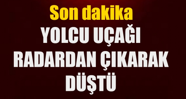 Yolcu uçağı radardan çıkarak düştü
