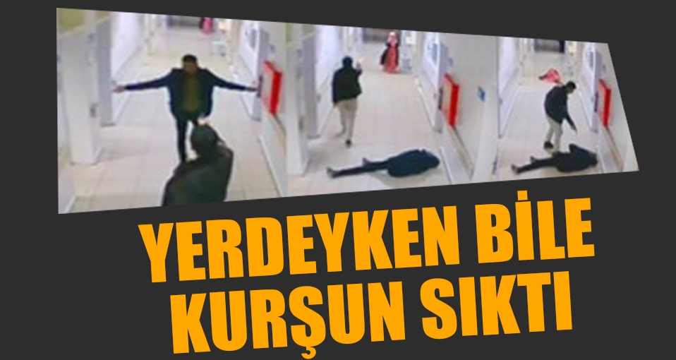 Yerdeyken bile kurşun sıktı