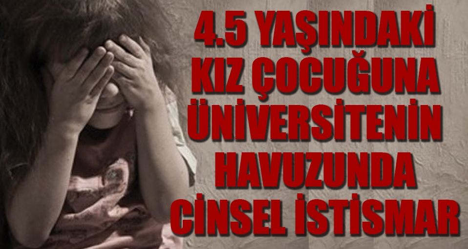 Havuzda 4.5 yaşındakı kız çocuğuna cinsel istismar