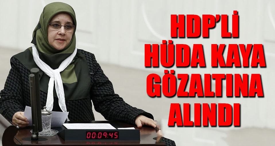 HDP'li Hüda Kaya gözaltına alındı