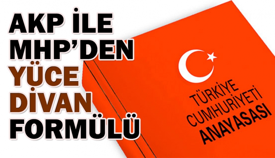 AKP ve MHP'den Yüce Divan formülü