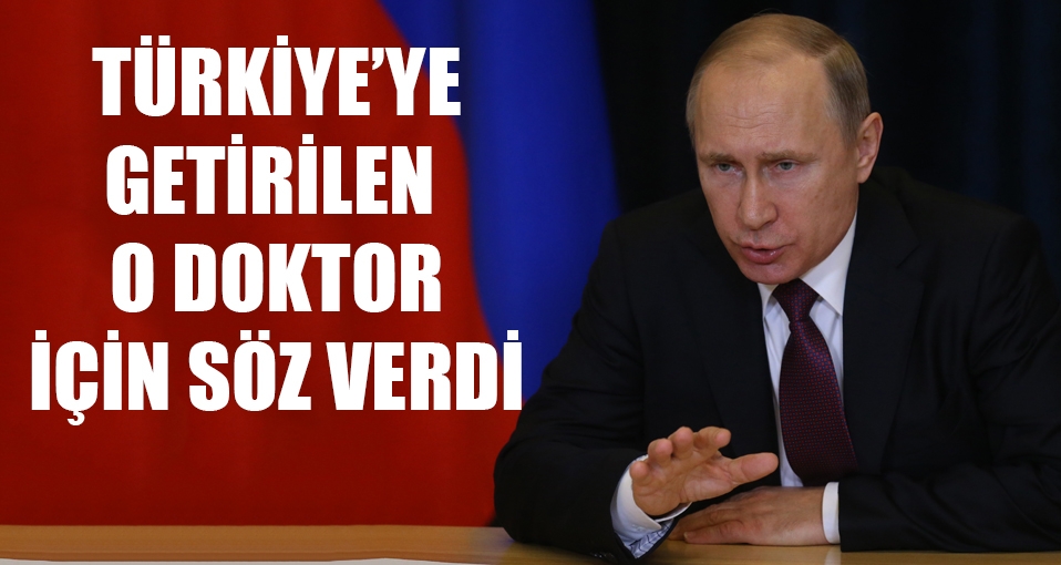 Putin Türkiye'de suça bulaştırılan doktor hakkında söz verdi