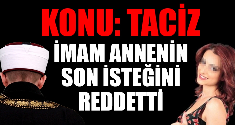 İmam annenin son isteğini geri çevirdi