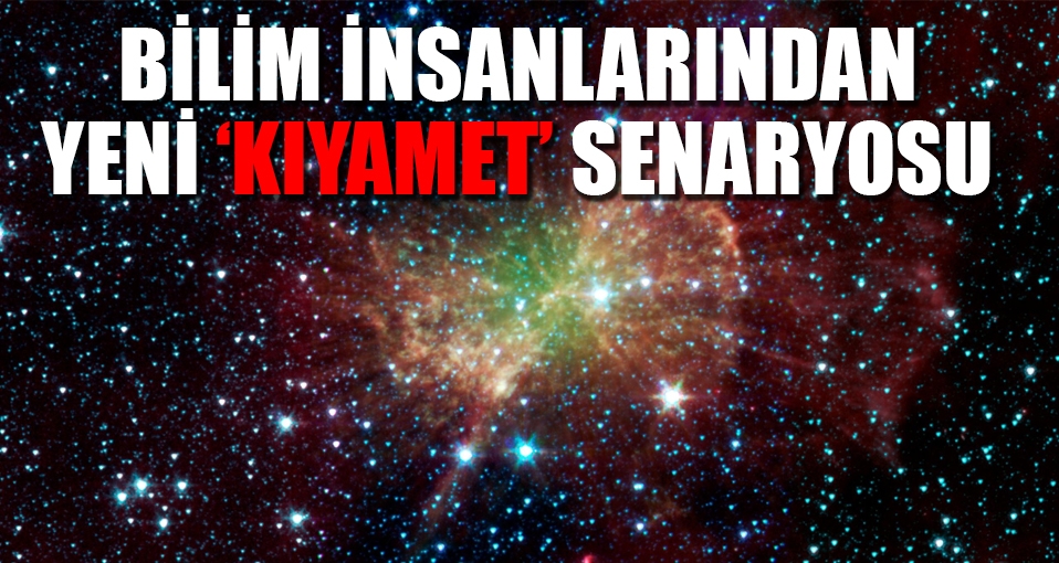 Bilim insanlarından yeni kıyamet senaryosu