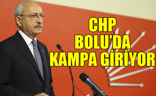 CHP, Bolu'da kampa giriyor