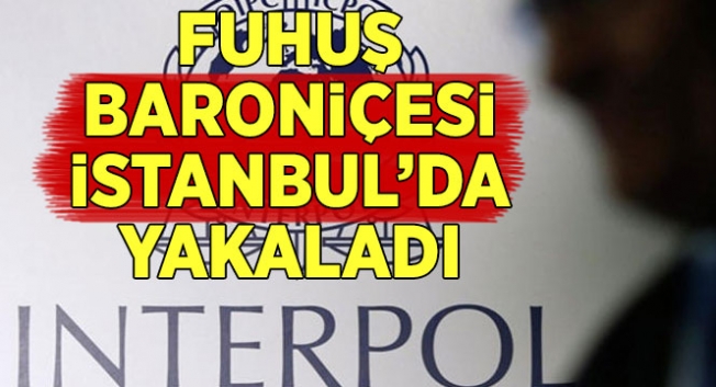 Interpol'ün aradığı fuhuş baroniçesi İstanbul'da yakalandı
