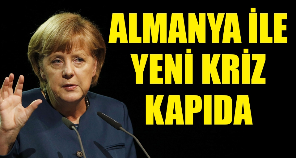 Almanya ile yeni kriz kapıda