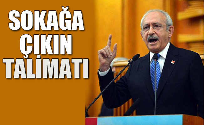 Kılıçdaroğlu'ndan vekillere talimat: Sokağa çıkın