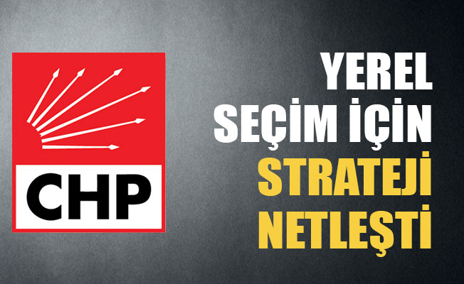 CHP'nin yerel seçim stratejisi