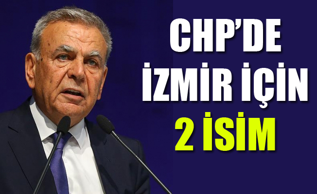 CHP'nin masasında İzmir için 2 isim