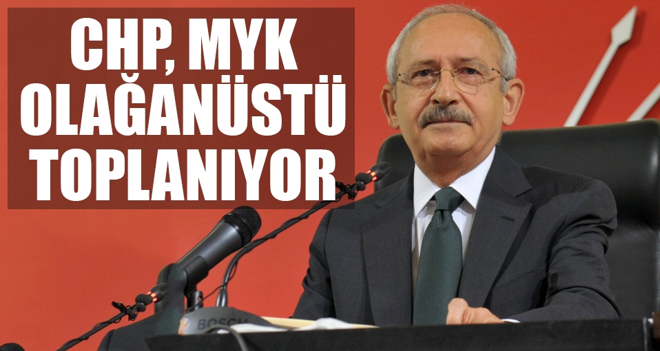 CHP MYK olağanüstü toplanıyor