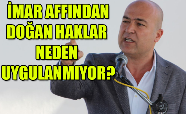 CHP'li Bakan: Tapu müracaatları neden reddedilmektedir?