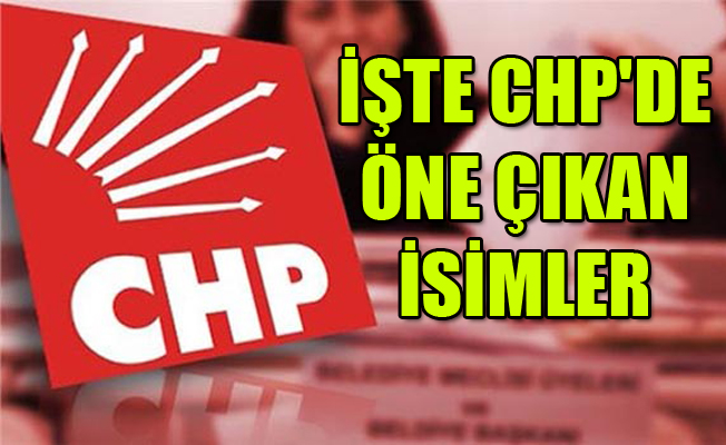 İşte CHP'de öne çıkan isimler