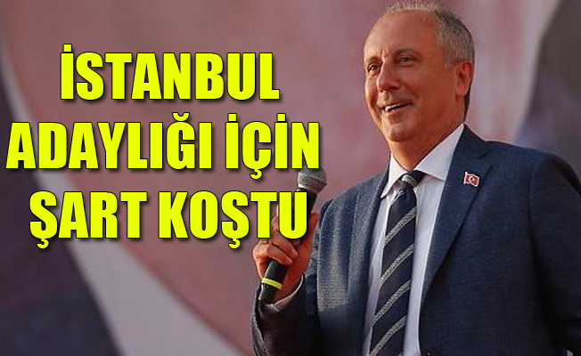 İnce'nin adaylık şartı belli oldu