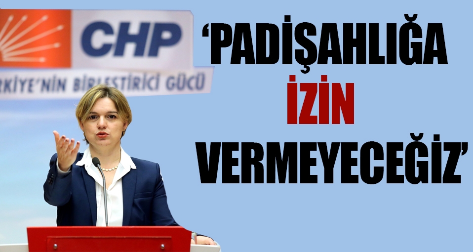 'Padişahlığa izin vermeyeceğiz'