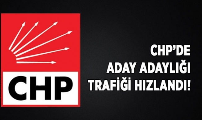 CHP'de aday trafiği hızlandı
